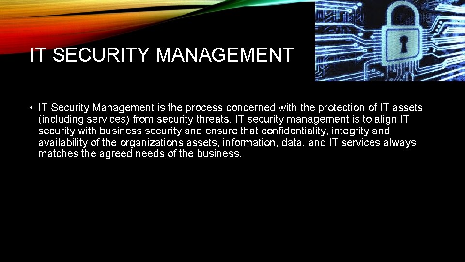 IT SECURITY MANAGEMENT • IT Security Management is the process concerned with the protection