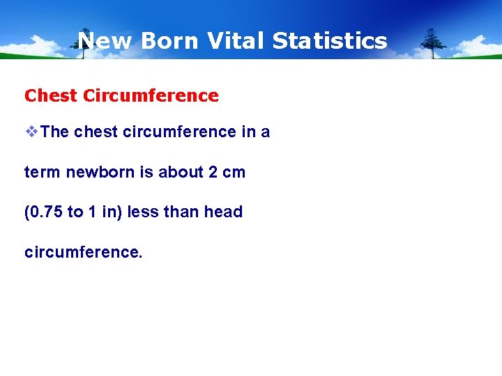 New Born Vital Statistics Chest Circumference v. The chest circumference in a term newborn