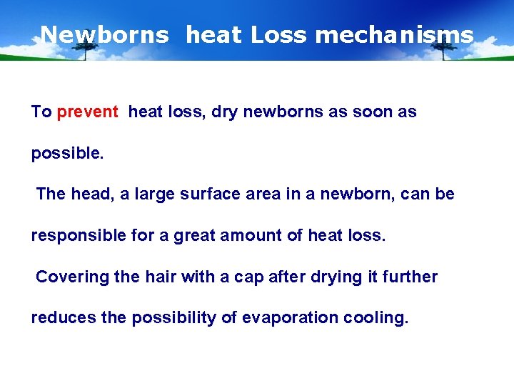 Newborns heat Loss mechanisms To prevent heat loss, dry newborns as soon as possible.