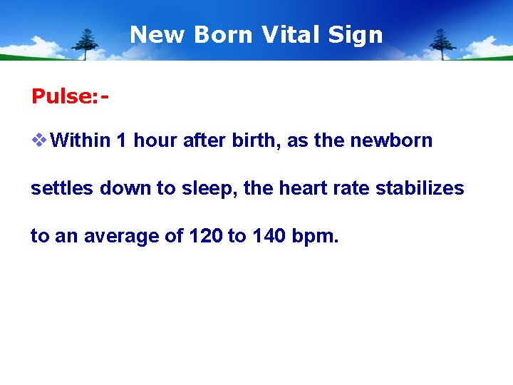 New Born Vital Sign Pulse: - v Within 1 hour after birth, as the