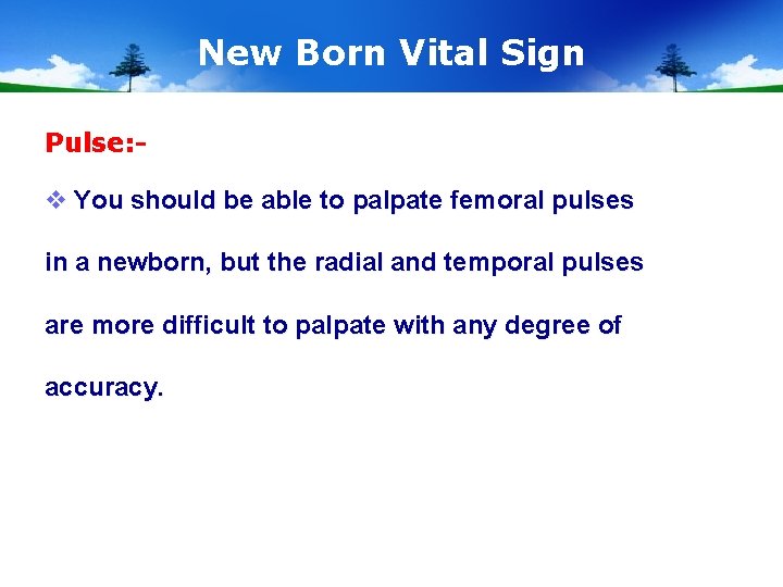 New Born Vital Sign Pulse: - v You should be able to palpate femoral