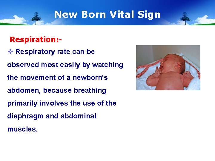 New Born Vital Sign Respiration: - v Respiratory rate can be observed most easily