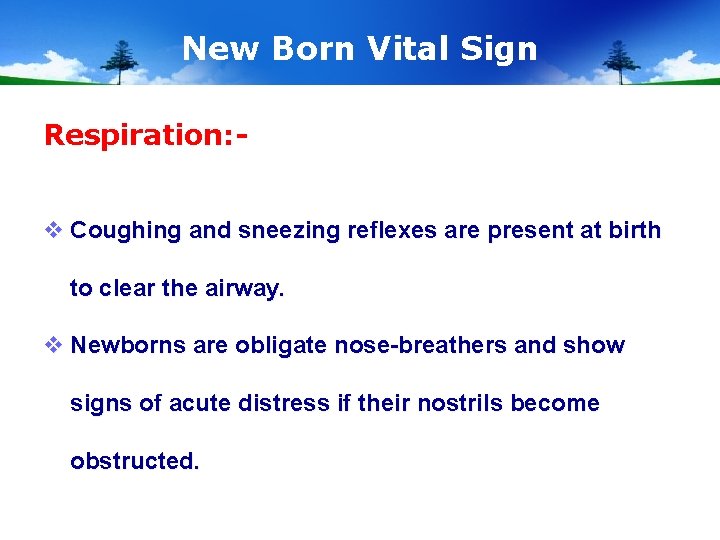 New Born Vital Sign Respiration: v Coughing and sneezing reflexes are present at birth
