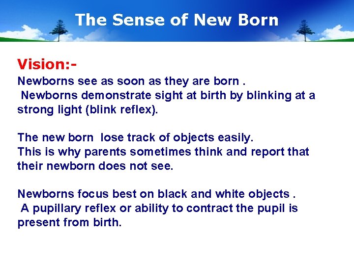 The Sense of New Born Vision: Newborns see as soon as they are born.