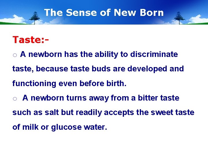 The Sense of New Born Taste: o A newborn has the ability to discriminate