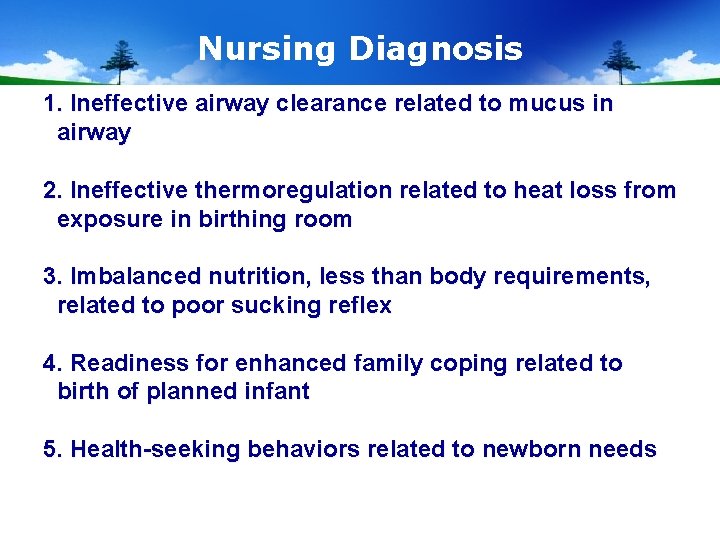 Nursing Diagnosis 1. Ineffective airway clearance related to mucus in airway 2. Ineffective thermoregulation