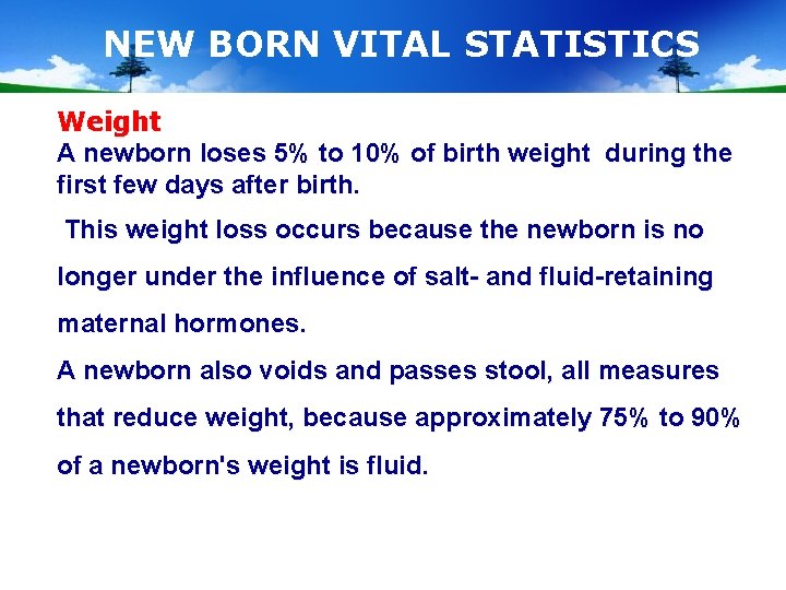 NEW BORN VITAL STATISTICS Weight A newborn loses 5% to 10% of birth weight
