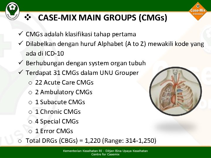 v CASE-MIX MAIN GROUPS (CMGs) ü CMGs adalah klasifikasi tahap pertama ü Dilabelkan dengan