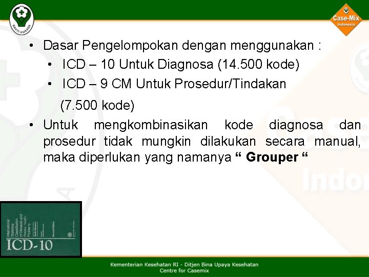  • Dasar Pengelompokan dengan menggunakan : • ICD – 10 Untuk Diagnosa (14.