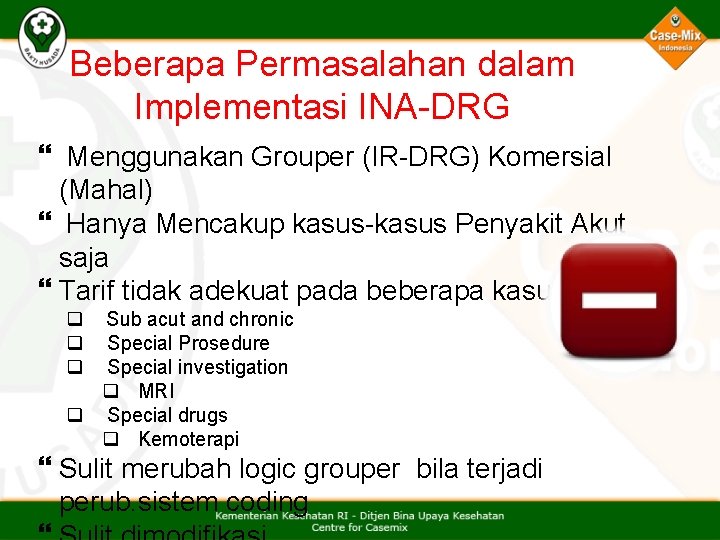 Beberapa Permasalahan dalam Implementasi INA-DRG Menggunakan Grouper (IR-DRG) Komersial (Mahal) Hanya Mencakup kasus-kasus Penyakit