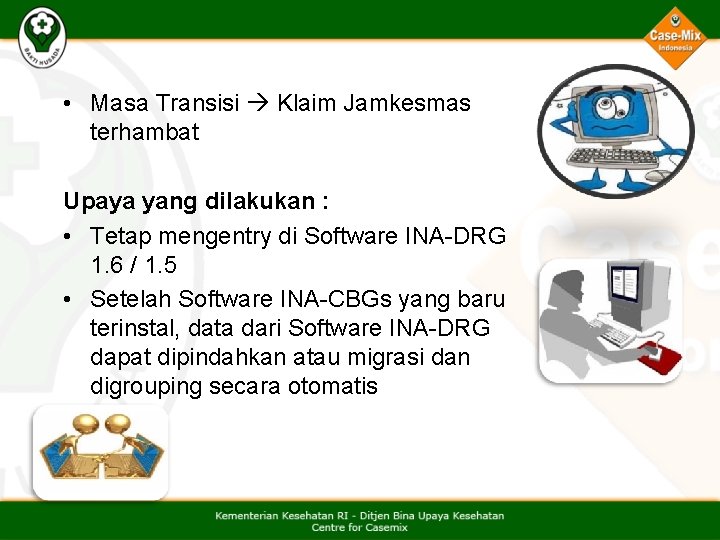  • Masa Transisi Klaim Jamkesmas terhambat Upaya yang dilakukan : • Tetap mengentry