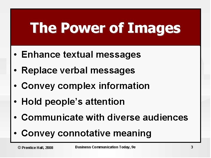 The Power of Images • Enhance textual messages • Replace verbal messages • Convey The Power of Images • Enhance textual messages • Replace verbal messages • Convey