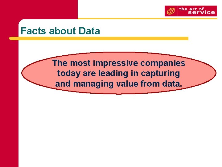 Facts about Data The most impressive companies today are leading in capturing and managing