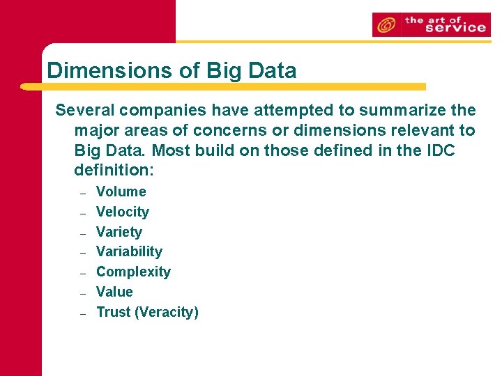 Dimensions of Big Data Several companies have attempted to summarize the major areas of