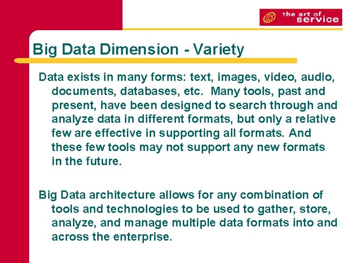 Big Data Dimension - Variety Data exists in many forms: text, images, video, audio,