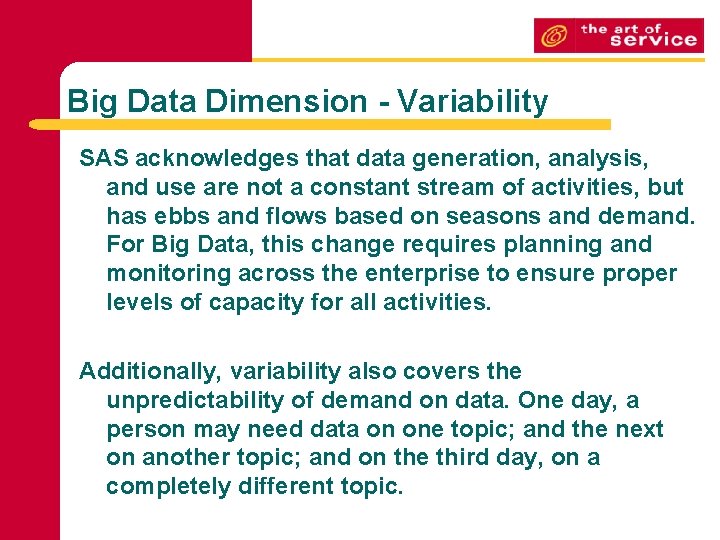 Big Data Dimension - Variability SAS acknowledges that data generation, analysis, and use are