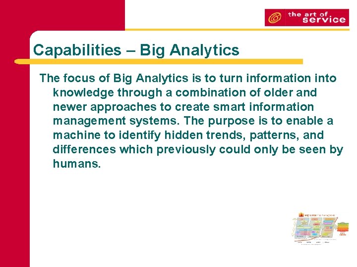 Capabilities – Big Analytics The focus of Big Analytics is to turn information into
