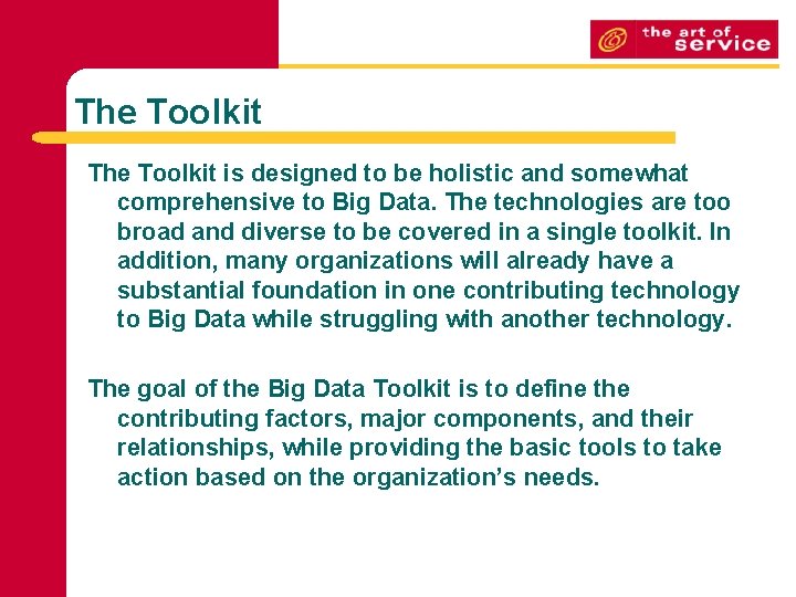 The Toolkit is designed to be holistic and somewhat comprehensive to Big Data. The