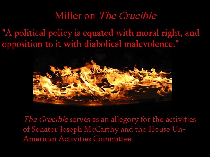 Miller on The Crucible "A political policy is equated with moral right, and opposition