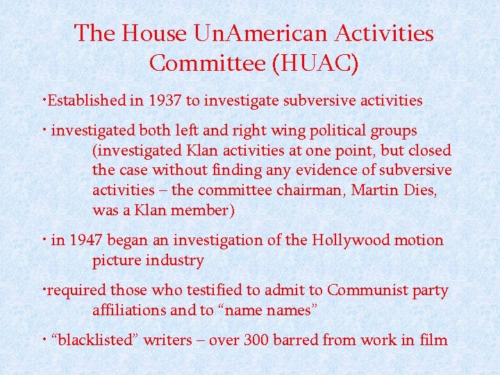 The House Un. American Activities Committee (HUAC) • Established in 1937 to investigate subversive