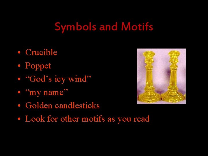 Symbols and Motifs • • • Crucible Poppet “God’s icy wind” “my name” Golden