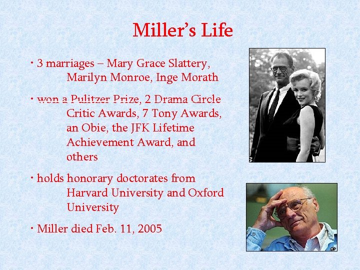 Miller’s Life • 3 marriages – Mary Grace Slattery, Marilyn Monroe, Inge Morath •