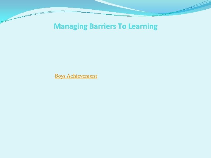 Managing Barriers To Learning Boys Achievement 