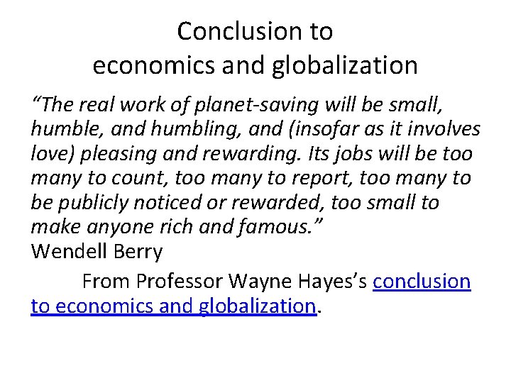 Conclusion to economics and globalization “The real work of planet-saving will be small, humble,