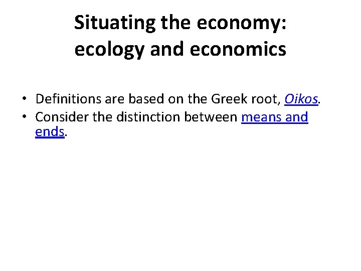Situating the economy: ecology and economics • Definitions are based on the Greek root,