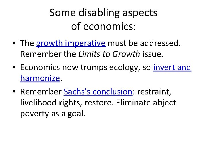 Some disabling aspects of economics: • The growth imperative must be addressed. Remember the