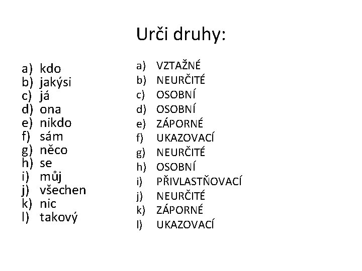 Urči druhy: a) b) c) d) e) f) g) h) i) j) k) l)