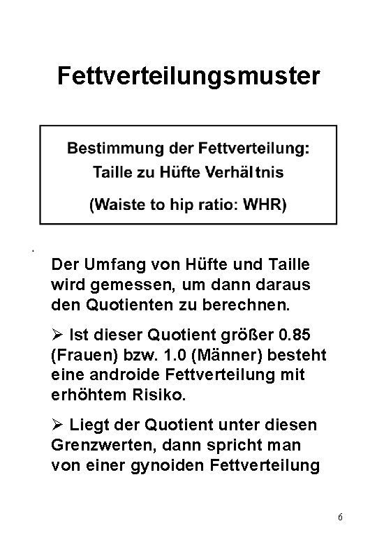 Fettverteilungsmuster Der Umfang von Hüfte und Taille wird gemessen, um dann daraus den Quotienten