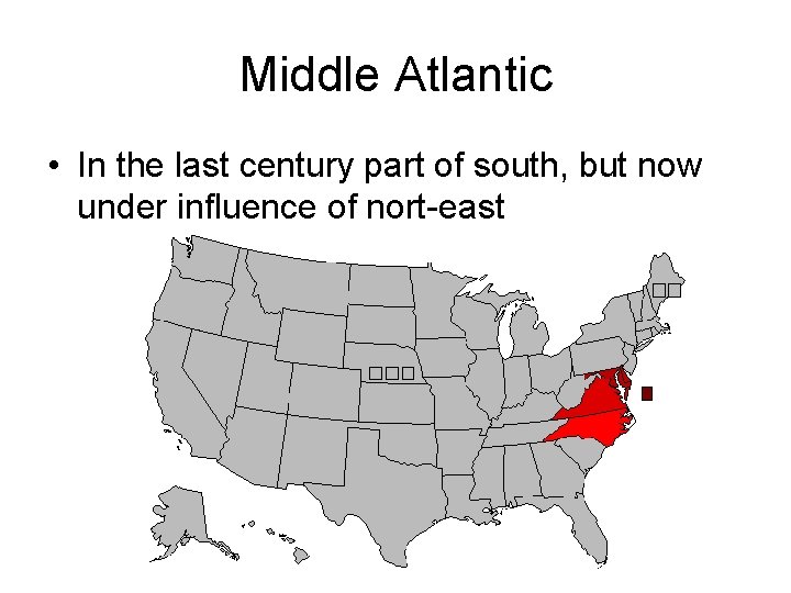 Middle Atlantic • In the last century part of south, but now under influence