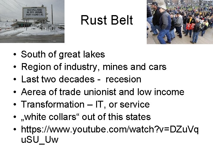 Rust Belt • • South of great lakes Region of industry, mines and cars