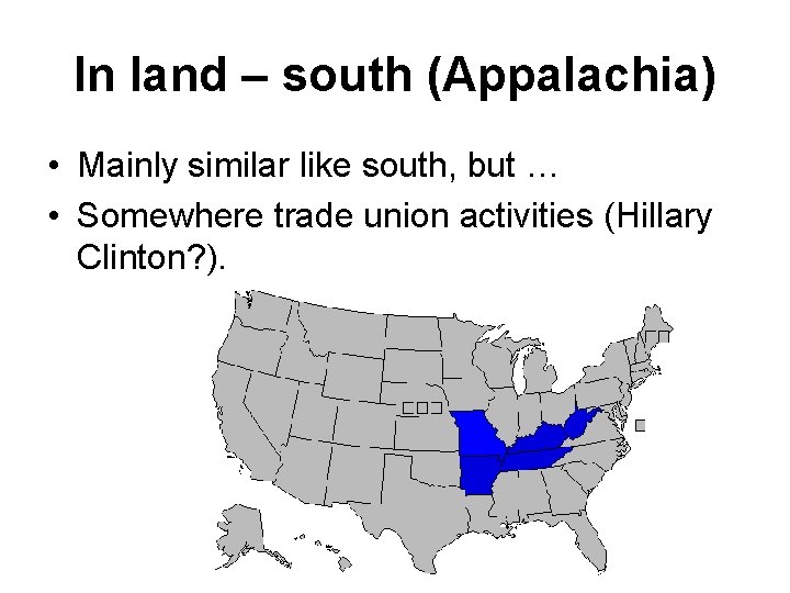 In land – south (Appalachia) • Mainly similar like south, but … • Somewhere