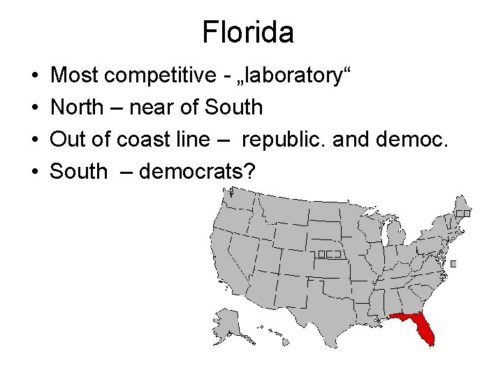 Florida • • Most competitive - „laboratory“ North – near of South Out of