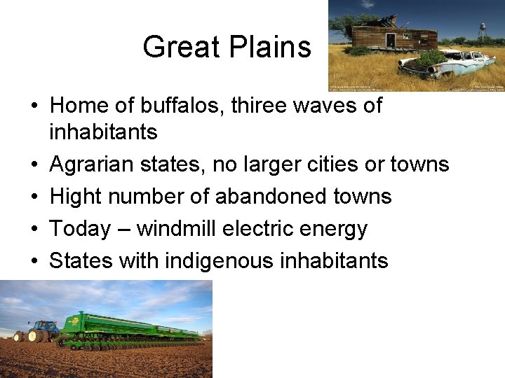 Great Plains • Home of buffalos, thiree waves of inhabitants • Agrarian states, no