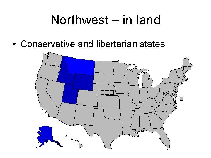 Northwest – in land • Conservative and libertarian states 