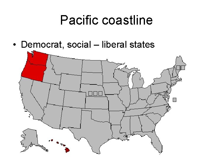 Pacific coastline • Democrat, social – liberal states 