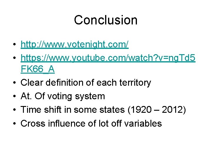 Conclusion • http: //www. votenight. com/ • https: //www. youtube. com/watch? v=ng. Td 5