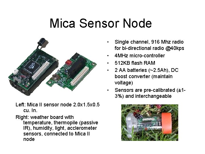 Mica Sensor Node • • • Left: Mica II sensor node 2. 0 x