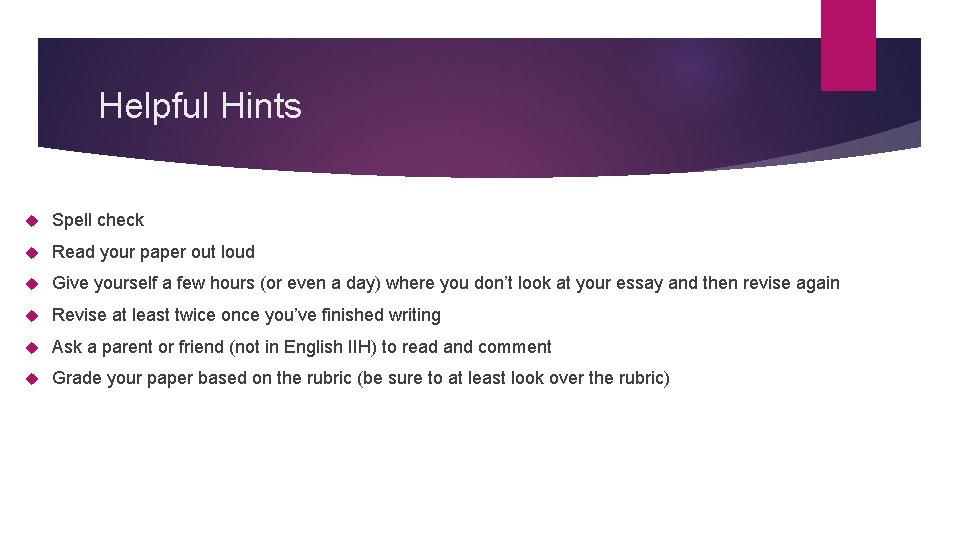 Helpful Hints Spell check Read your paper out loud Give yourself a few hours