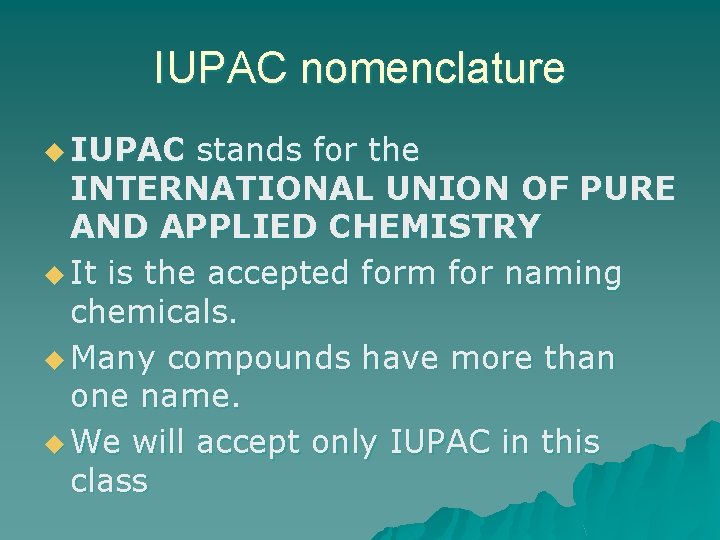 IUPAC nomenclature u IUPAC stands for the INTERNATIONAL UNION OF PURE AND APPLIED CHEMISTRY