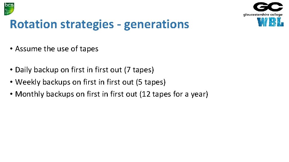 Rotation strategies - generations • Assume the use of tapes • Daily backup on