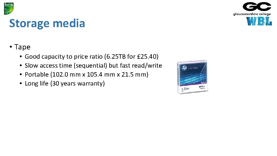 Storage media • Tape • • Good capacity to price ratio (6. 25 TB