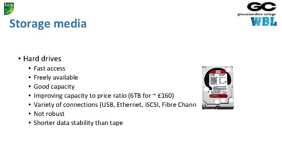 Storage media • Hard drives • • Fast access Freely available Good capacity Improving