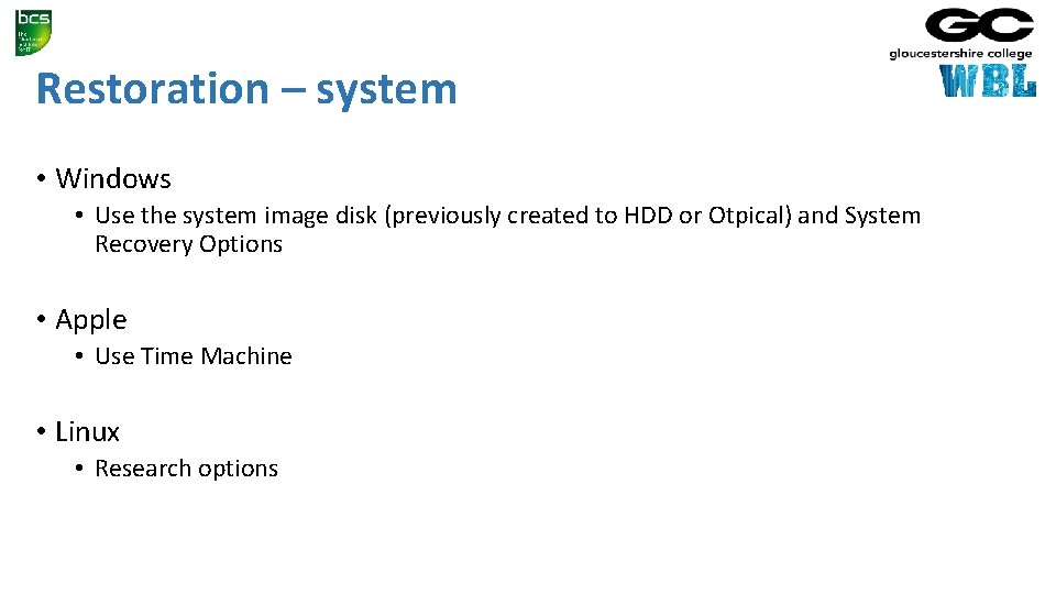 Restoration – system • Windows • Use the system image disk (previously created to