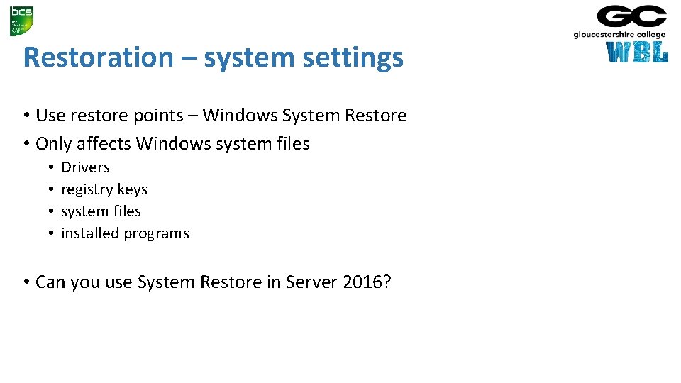 Restoration – system settings • Use restore points – Windows System Restore • Only