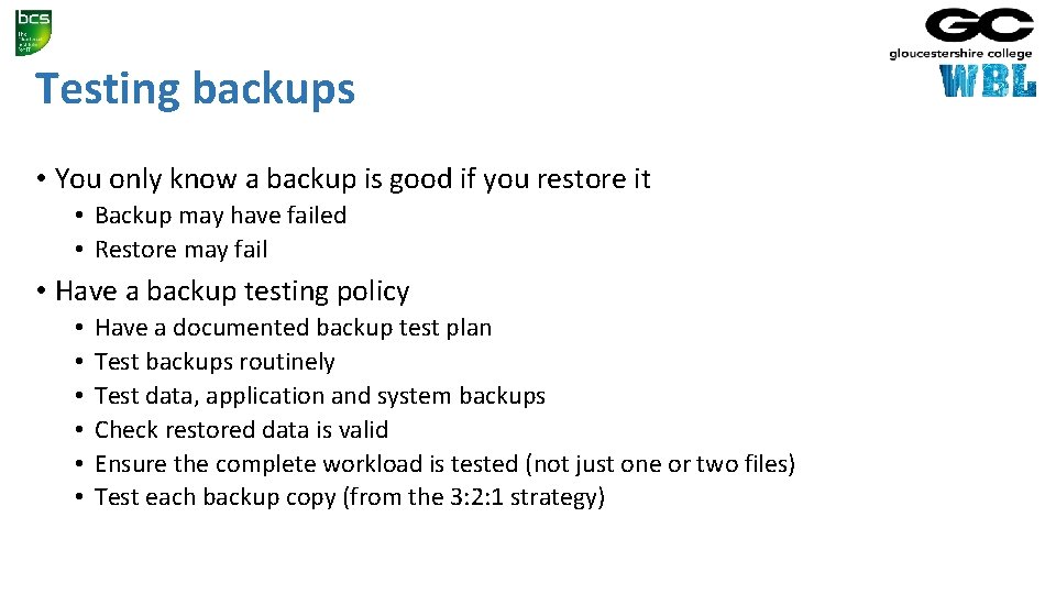 Testing backups • You only know a backup is good if you restore it