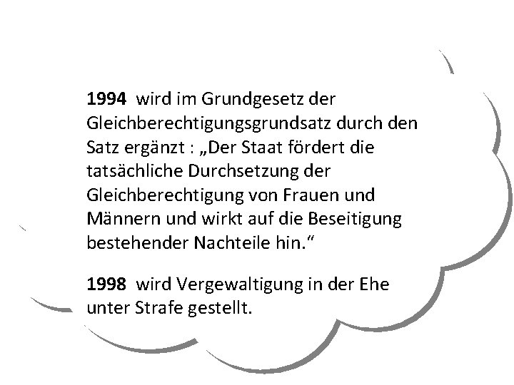 1994 wird im Grundgesetz der Gleichberechtigungsgrundsatz durch den Satz ergänzt : „Der Staat fördert